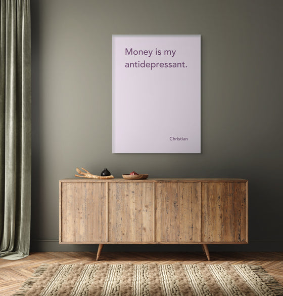 Canvas Print: “Money Is My Antidepressant"