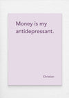 Canvas Print: “Money Is My Antidepressant"