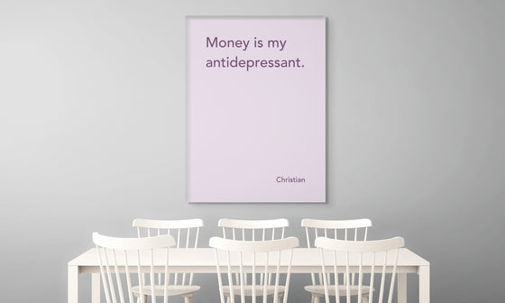 Canvas Print: “Money Is My Antidepressant"