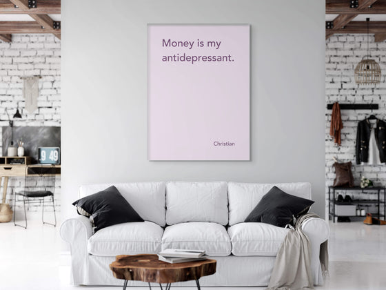 Canvas Print: “Money Is My Antidepressant"