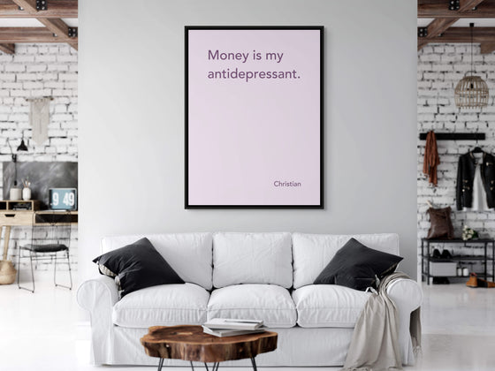 Canvas Print: “Money Is My Antidepressant"